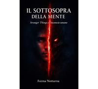 Il Sottosopra della Mente: Stranger Things e l'inconscio umano - Notturna Forma