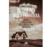 Il sound della frontiera. Libertà e disillusione nella musica folk americana