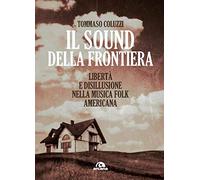 Il sound della frontiera. Libertà e disillusione nella musica folk americana