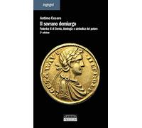Il sovrano demiurgo. Federico II, ideologia e simbolica del potere. Ediz. ampliata