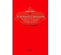 Il sovrano e l'orologiaio. Due immagini di Dio nel dibattito sulla «potentia absoluta» fra XIII e XIV secolo