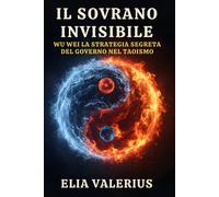 Il Sovrano Invisibile: Wu Wei, la Strategia Segreta del Governo nel Taoism...