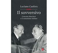 Il sovversivo. Concetto Marchesi e il comunismo italiano