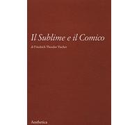 Il sublime e il comico. Nuova ediz.