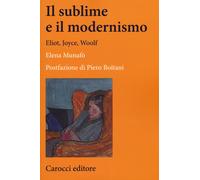 Il sublime e il modernismo. Eliot, Joyce, Woolf - Munafò Elena