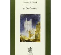 Il sublime. Teorie estetiche nell'Inghilterra del Settecento - Monk Samuel H.