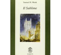 Il sublime. Teorie estetiche nell'Inghilterra del Settecento - Monk Samuel H.
