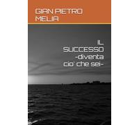 IL SUCCESSO -diventa cio' che sei-