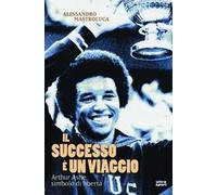 Il successo è un viaggio. Arthur Ashe, simbolo di libertà