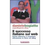Il successo italiano sul Web. Come ottenere il massimo attraverso la rete ed eBay