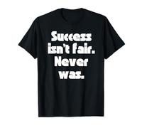 Il Successo Non è Giusto, Non Lo è mai Stato. Maglietta