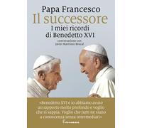 Il successore. I miei ricordi di Benedetto XVI [Paperback] Francesco (Jorge Mari