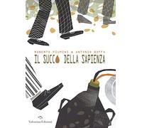 Il succo della sapienza. Ediz. illustrata