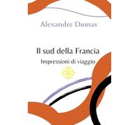 Il sud della Francia: Impressioni di viaggio
