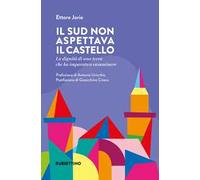 Il Sud non aspettava il castello. La dignità di una terra che ha imparato a camminare