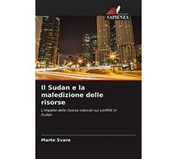 Il Sudan e la maledizione delle risorse: L'impatto delle risorse naturali sui conflitti in Sudan
