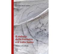 Il sudario della Veronica e il volto santo. Storia e devozione