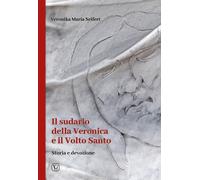 Il sudario della Veronica e il volto santo. Storia e devozione - Seifert V...