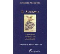 Libri Giuseppe Morotti - Il Sufismo. Una Risposta All'odierna Sete Di Spirituali