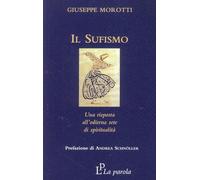 Libri Giuseppe Morotti - Il Sufismo. Una Risposta All'odierna Sete Di Spirituali