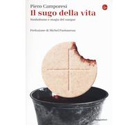 Il sugo della vita. Simbolismo e magia del sangue - Camporesi Piero