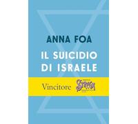 Il suicidio di Israele - Foa Anna