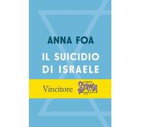 Il suicidio di Israele - Foa Anna