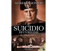 Il suicidio di un regime. 25 Luglio 1943. Con segnalibro