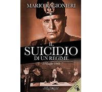 Il suicidio di un regime. 25 Luglio 1943. Con segnalibro - Ragionieri Mario
