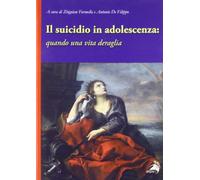 Il suicidio in adolescenza. Quando una vita deraglia