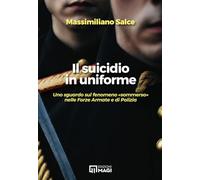 Libri Salce Massimiliano - Il Suicidio In Uniforme. Uno Sguardo Sul Fenomeno Som