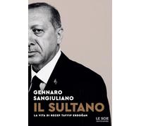 Il sultano. La vita di Recep Tayyip Erdogan