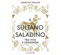 Il sultano Saladino. Tra vita e leggenda