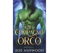 Il suo compagno orco: Un romanzo fantasy di orchi