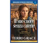 Il suo cuore senza catene: Romanzo storico western