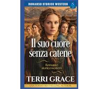 Il suo cuore senza catene: Romanzo storico western