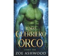 Il suo guerriero orco: Un romanzo fantasy di orchi: 3