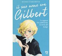 Il suo nome era Gilbert. Le ragazze che cambiarono la storia del manga – Edizioni BD