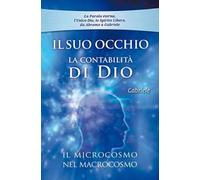 Il Suo occhio. La contabilità di Dio. Il microcosmo nel macrocosmo