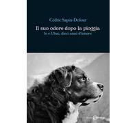 Il suo odore dopo la pioggia. Io e Ubac, dieci anni d'amore