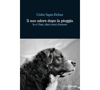 Il suo odore dopo la pioggia. Io e Ubac, dieci anni d'amore