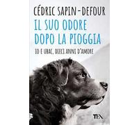 Il suo odore dopo la pioggia. Io e Ubac, dieci anni d'amore