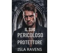 Il suo pericoloso protettore: Una guardia del corpo mafiosa oscura MM Romance