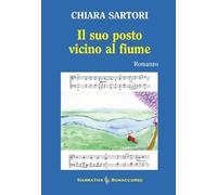 Il suo posto vicino al fiume - Sartori Chiara