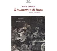 Il suonatore di liuto. Enigma con crimine - Garofalo Nicola