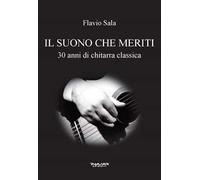 Il suono che meriti. 30 anni di chitarra classica