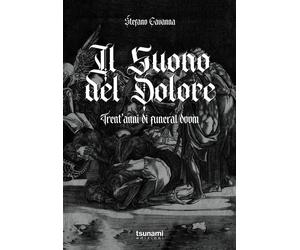 Il suono del dolore. Trent'anni di funeral doom - Cavanna Stefano