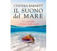 Il suono del mare. Le conchiglie e il futuro degli oceani - Barnett Cynthia