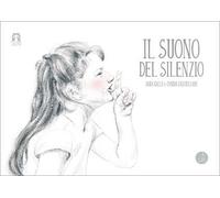 Il suono del silenzio. Ediz. illustrata
