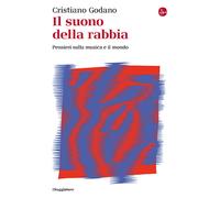 Il suono della rabbia. Pensieri sulla musica e il mondo - Godano Cristiano